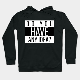 Do you have any idea? Hoodie